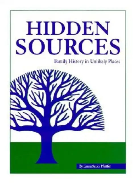 Hidden Sources: Family History in Unlikely Places - Hardcover