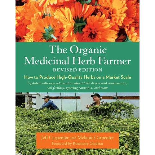 The Organic Medicinal Herb Farmer, Revised Edition: How to Produce High-Quality Herbs on a Market Scale - Paperback