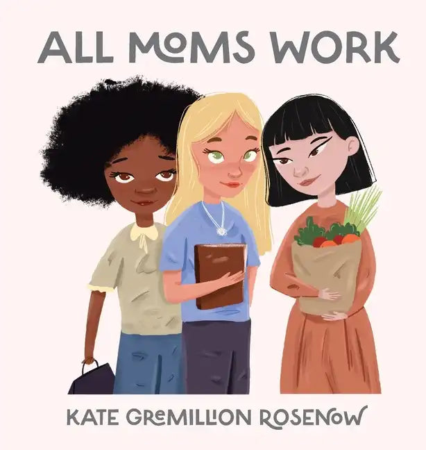 All Moms Work: All Moms Are Working Moms - Hardcover