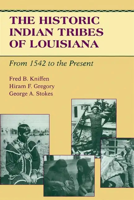 The Historic Indian Tribes of Louisiana: From 1542 to the Present Louisiana - Paperback