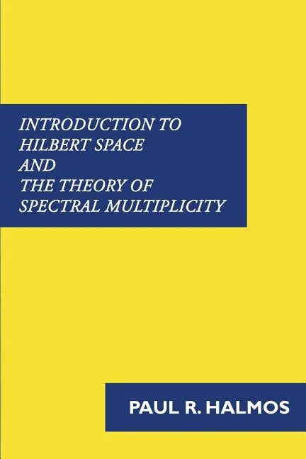 Introduction to Hilbert Space and the Theory of Spectral Multiplicity - Paperback