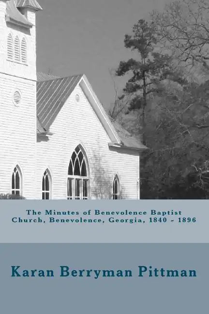 The Minutes of Benevolence Baptist Church, Benevolence, Georgia, 1840 - 1896 - Paperback