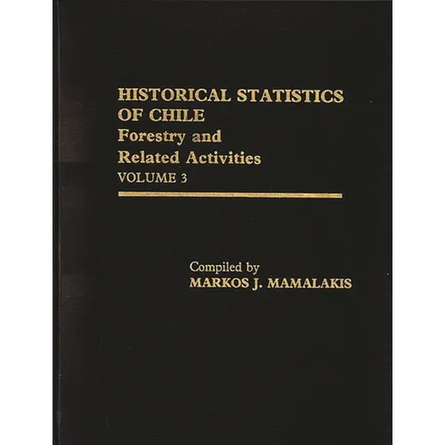 Historical Statistics of Chile, Volume III: Forestry and Related Activities - Hardcover