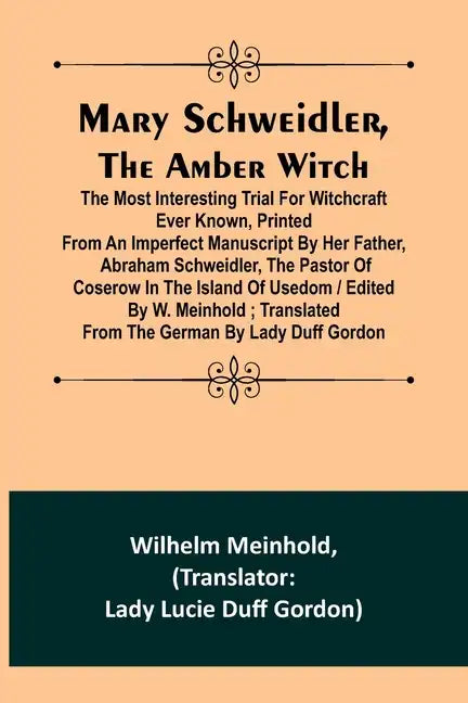 Mary Schweidler, the amber witch; The most interesting trial for witchcraft ever known, printed from an imperfect manuscript by her father, Abraham Sc - Paperback