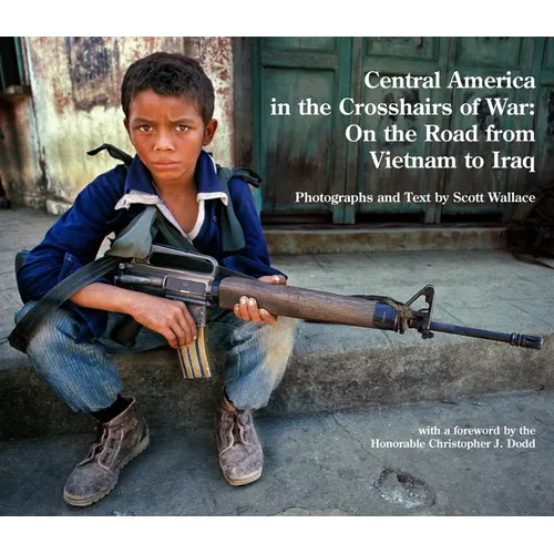Central America in the Crosshairs of War: On the Road from Vietnam to Iraq - Hardcover