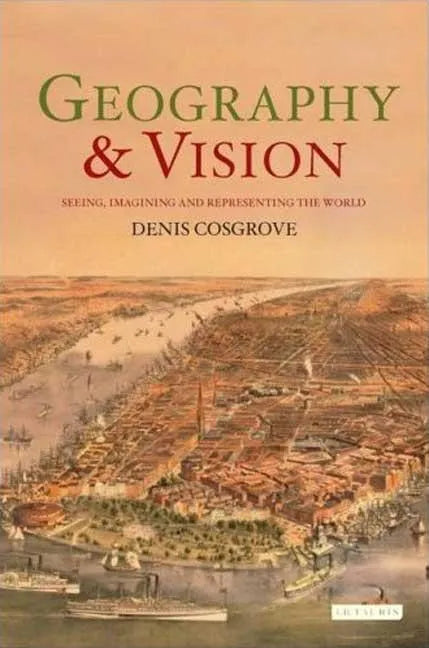 Geography and Vision: Seeing, Imagining and Representing the World - Paperback