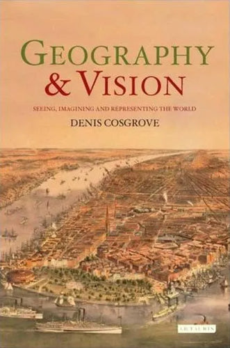 Geography and Vision: Seeing, Imagining and Representing the World - Paperback