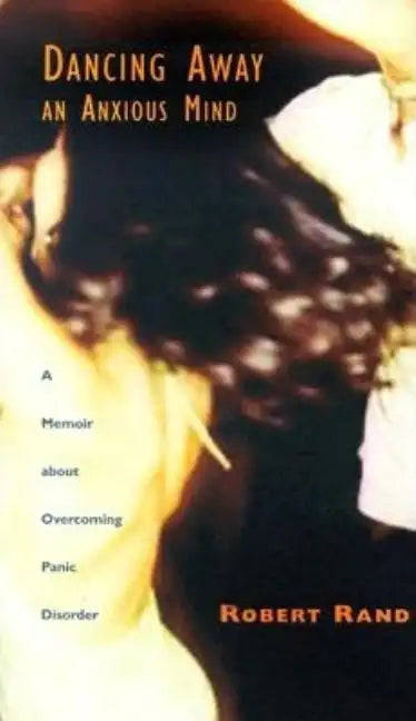 Dancing Away an Anxious Mind: A Memoir about Overcoming Panic Disorder - Hardcover