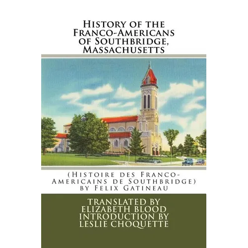 History of the Franco-Americans of Southbridge, Massachusetts: (Histoire des Franco-Americains de Southbridge, Massachusetts) - Paperback
