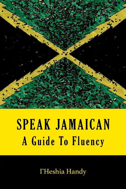 Speak Jamaican: A Guide To Fluency - Paperback
