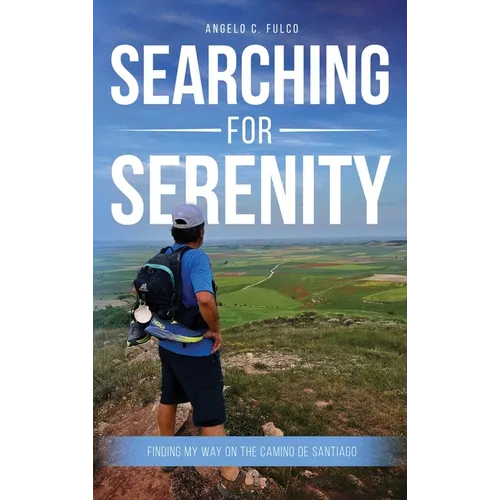 Searching for Serenity: Finding My Way On the Camino de Santiago - Hardcover