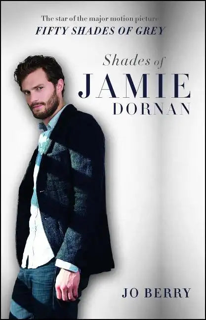 Shades of Jamie Dornan: The Star of the Major Motion Picture Fifty Shades of Grey - Paperback
