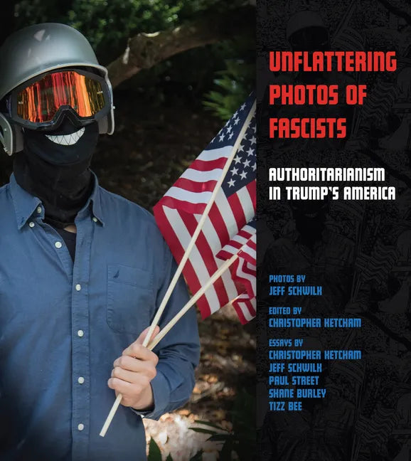 Unflattering Photos of Fascists: Authoritarianism in Trump's America - Paperback