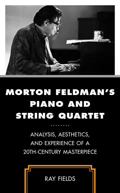 Morton Feldman's Piano and String Quartet: Analysis, Aesthetics, and Experience of a 20th-Century Masterpiece - Hardcover