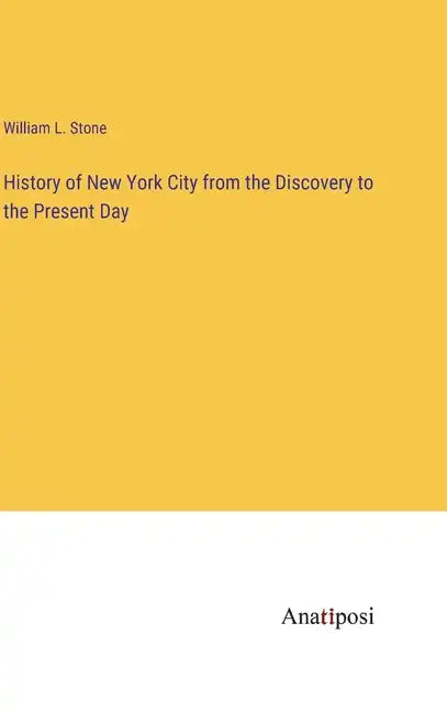 History of New York City from the Discovery to the Present Day - Hardcover