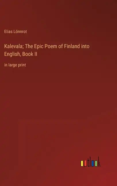 Kalevala; The Epic Poem of Finland into English, Book II: in large print - Hardcover