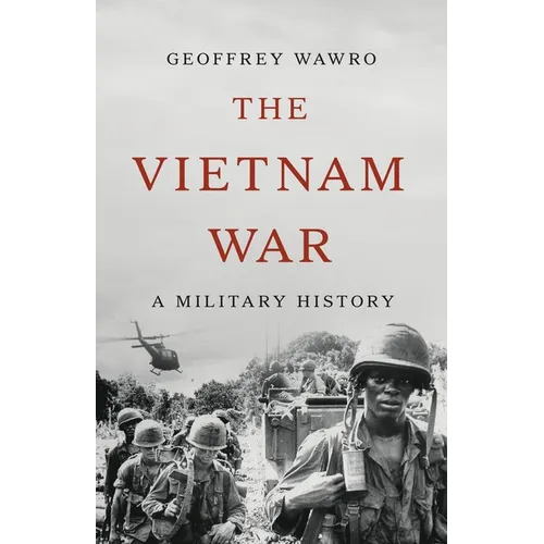 The Vietnam War: A Military History - Hardcover