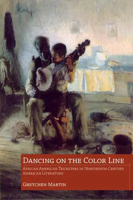 Dancing on the Color Line: African American Tricksters in Nineteenth-Century American Literature - Paperback
