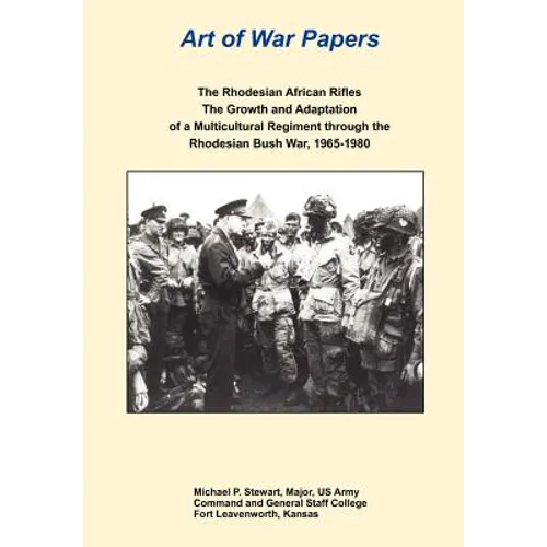 The Rhodesian African Rifles: The Growth and Adaptation of a Multicultural Regiment through the Rhodesian Bush War, 1965-1980 (Art of War Papers serie - Paperback