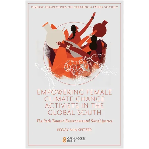 Empowering Female Climate Change Activists in the Global South: The Path Toward Environmental Social Justice - Paperback