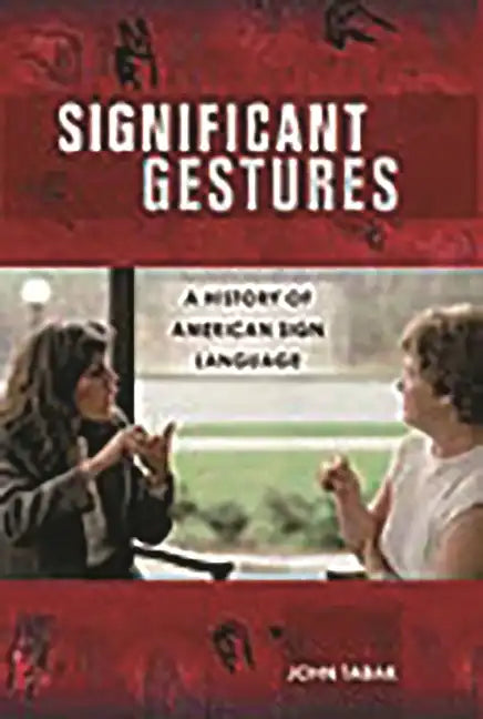Significant Gestures: A History of American Sign Language - Hardcover