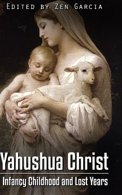 Yahushua Christ: Infancy Childhood And Lost Years - Hardcover