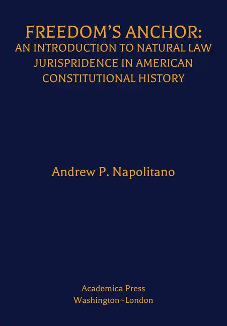 Freedom's Anchor: An Introduction to Natural Law Jurisprudence in American Constitutional History - Hardcover