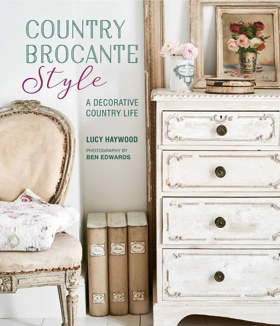 Country Brocante Style: Where English Country Meets French Vintage - Hardcover