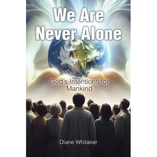 We Are Never Alone: God's Intentions for Mankind - Paperback