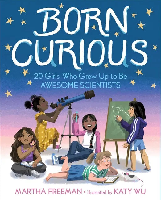 Born Curious: 20 Girls Who Grew Up to Be Awesome Scientists - Hardcover