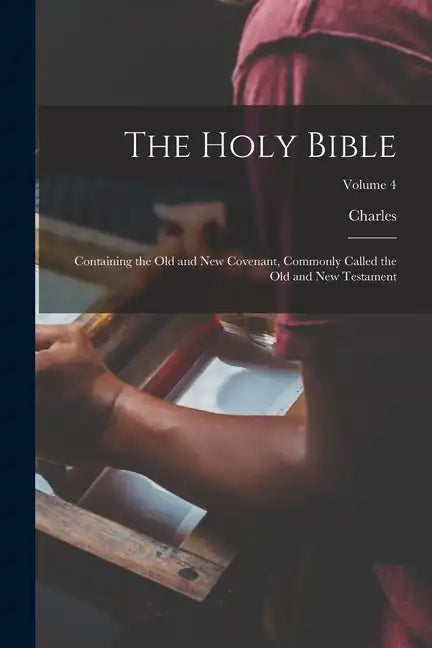 The Holy Bible: Containing the Old and New Covenant, Commonly Called the Old and New Testament; Volume 4 - Paperback