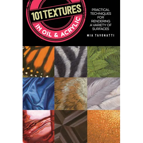 101 Textures in Oil and Acrylic: Practical Techniques for Rendering a Variety of Surfaces - Paperback