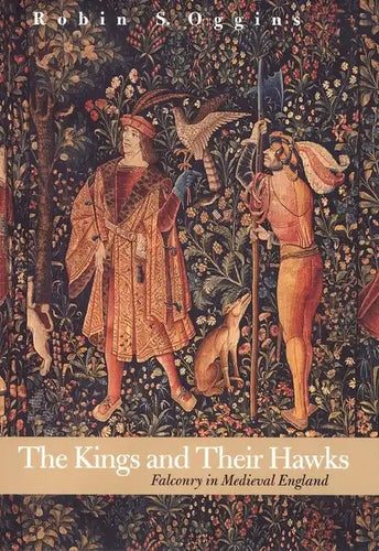 The Kings and Their Hawks: Falconry in Medieval England - Hardcover