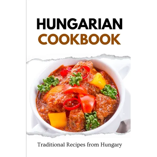Hungarian Cookbook: Traditional Recipes from Hungary - Paperback
