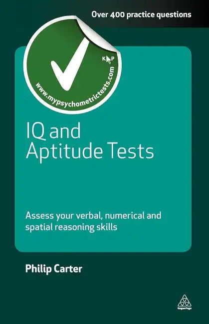 IQ and Aptitude Tests: Assess Your Verbal Numerical and Spatial Reasoning Skills - Paperback