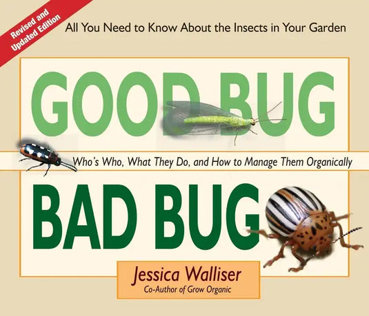 Good Bug Bad Bug: Who's Who, What They Do, and How to Manage Them Organically (All You Need to Know about the Insects in Your Garden) - Spiral