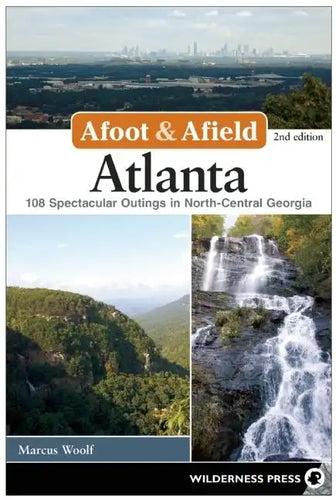 Afoot & Afield: Atlanta: 108 Spectacular Outings in North-Central Georgia - Paperback
