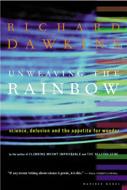 Unweaving the Rainbow: Science, Delusion and the Appetite for Wonder - Paperback