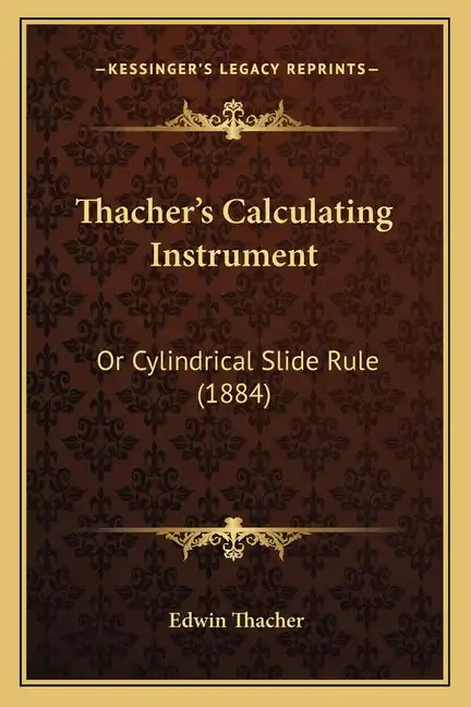 Thacher's Calculating Instrument: Or Cylindrical Slide Rule (1884) - Paperback