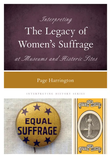 Interpreting the Legacy of Women's Suffrage at Museums and Historic Sites - Hardcover