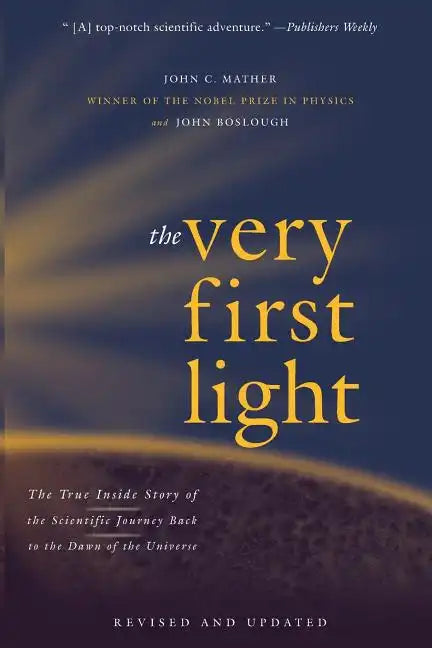 The Very First Light: The True Inside Story of the Scientific Journey Back to the Dawn of the Universe - Paperback