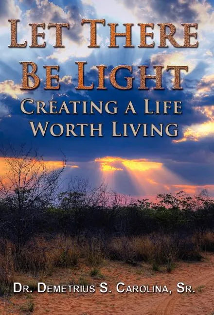 Let There Be Light Creating a Life Worth Living - Hardcover