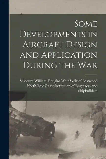 Some Developments in Aircraft Design and Application During the War - Paperback