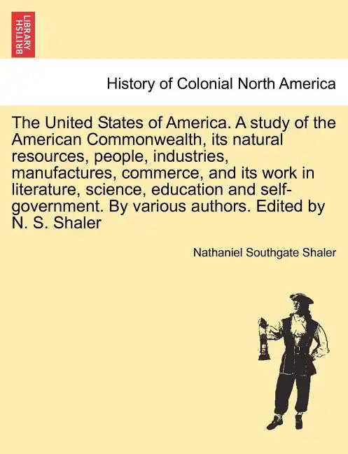 The United States of America. A study of the American Commonwealth, its natural resources, people, industries, manufactures, commerce, and its work in - Paperback