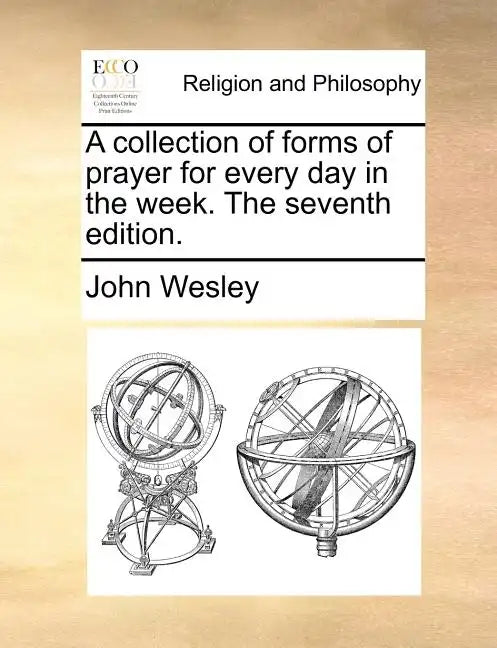 A Collection of Forms of Prayer for Every Day in the Week. the Seventh Edition. - Paperback