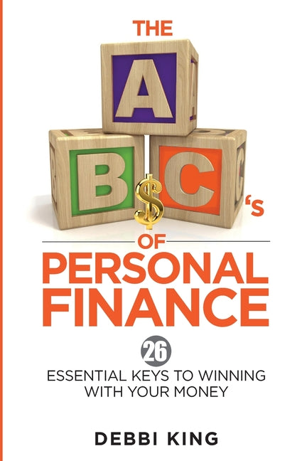 The ABC's of Personal Finance: 26 Essential Keys to Winning With Your Money - Paperback