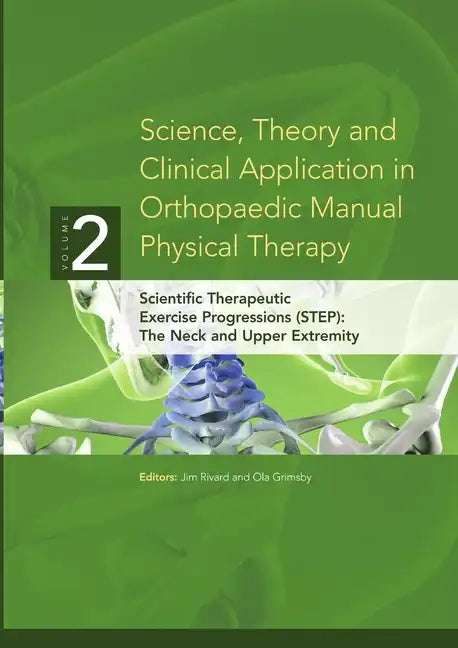Science, Theory and Clinical Application in Orthopaedic Manual Physical Therapy: Scientific Therapeutic Exercise Progressions (STEP): The Neck and Upp - Paperback
