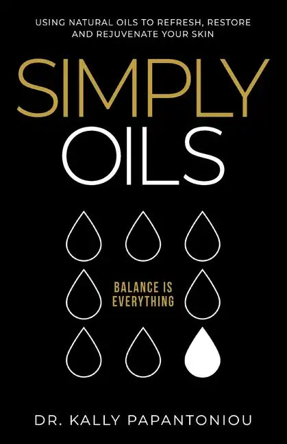 Simply Oils: Using Natural Oils to Refresh, Restore and Rejuvenate Your Skin - Paperback