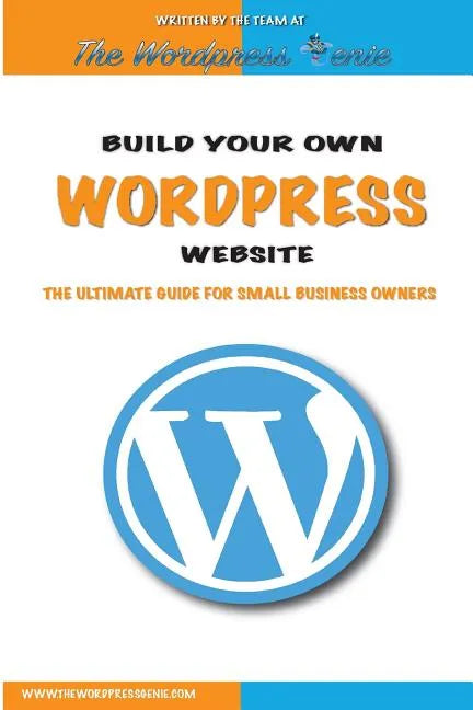 Build your own Wordpress website: An ultimate guide for small business owners - Paperback