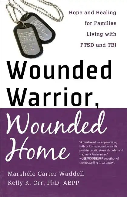 Wounded Warrior, Wounded Home: Hope and Healing for Families Living with PTSD and TBI - Paperback
